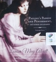 Pauline's Passion and Punishment and Other Escapades written by Louisa May Alcott performed by Gabrielle de Cuir, Justin Eyre, Susan Hanfield and Janis Ian on CD (Unabridged)